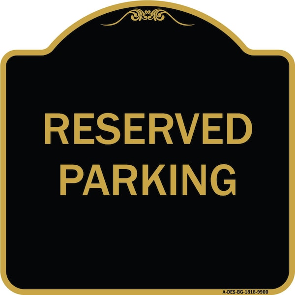 Signmission Designer Series Sign-Reserved Parking, Black & Gold Heavy-Gauge Aluminum, 18" x 18", BG-1818-9900 A-DES-BG-1818-9900 - main